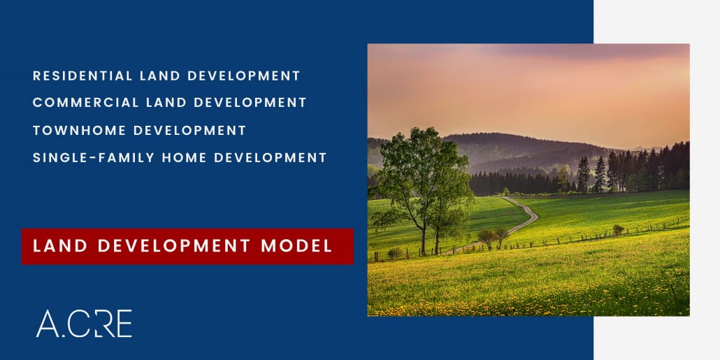 A model to handle any number of for-sale development scenarios, such as residential land development, commercial land development, townhome development, and single-family development.