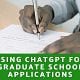 ChatGPT for Graduate School Applications